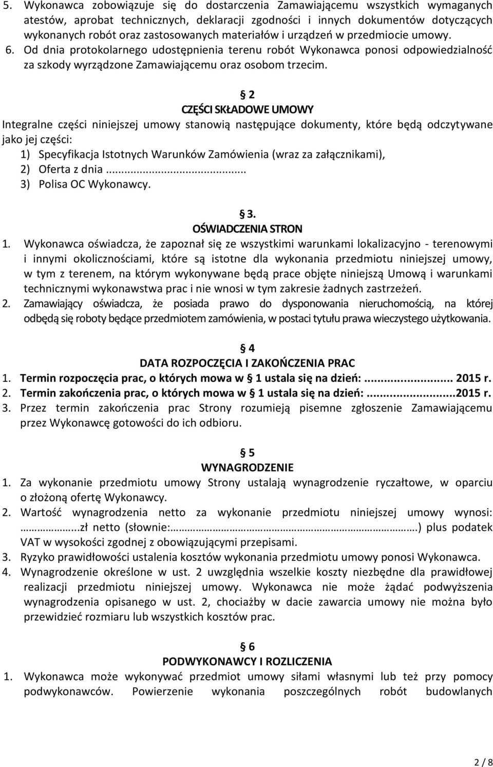2 CZĘŚCI SKŁADOWE UMOWY Integralne części niniejszej umowy stanowią następujące dokumenty, które będą odczytywane jako jej części: 1) Specyfikacja Istotnych Warunków Zamówienia (wraz za