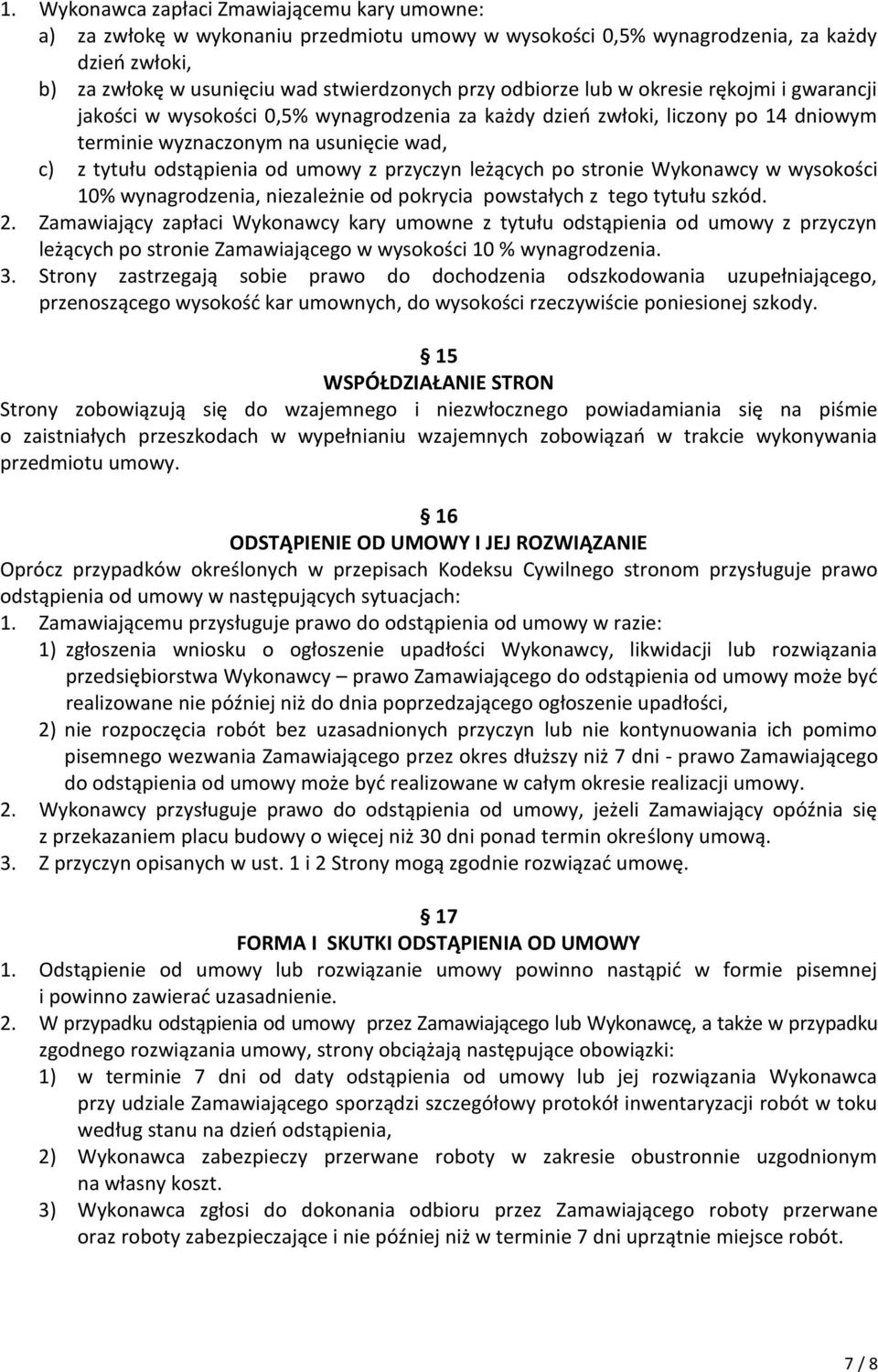 z przyczyn leżących po stronie Wykonawcy w wysokości 10% wynagrodzenia, niezależnie od pokrycia powstałych z tego tytułu szkód. 2.