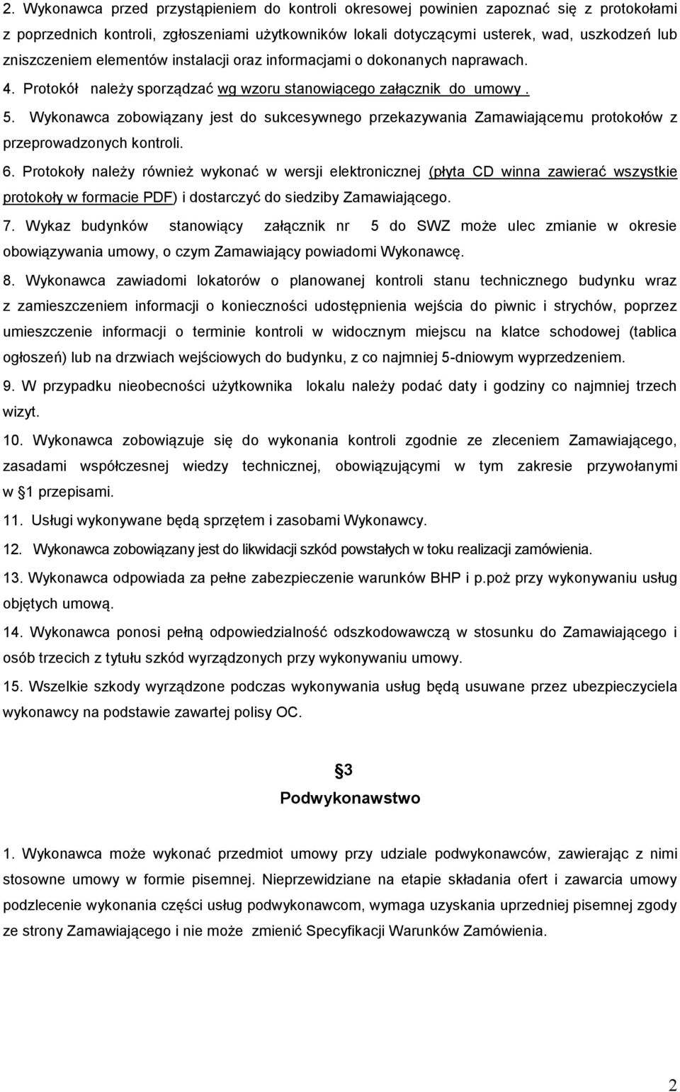 Wykonawca zobowiązany jest do sukcesywnego przekazywania Zamawiającemu protokołów z przeprowadzonych kontroli. 6.