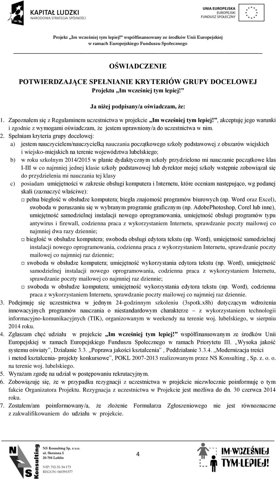 Spełniam kryteria grupy docelowej: a) jestem nauczycielem/nauczycielką nauczania początkowego szkoły podstawowej z obszarów wiejskich i wiejsko-miejskich na terenie województwa lubelskiego; b) w roku