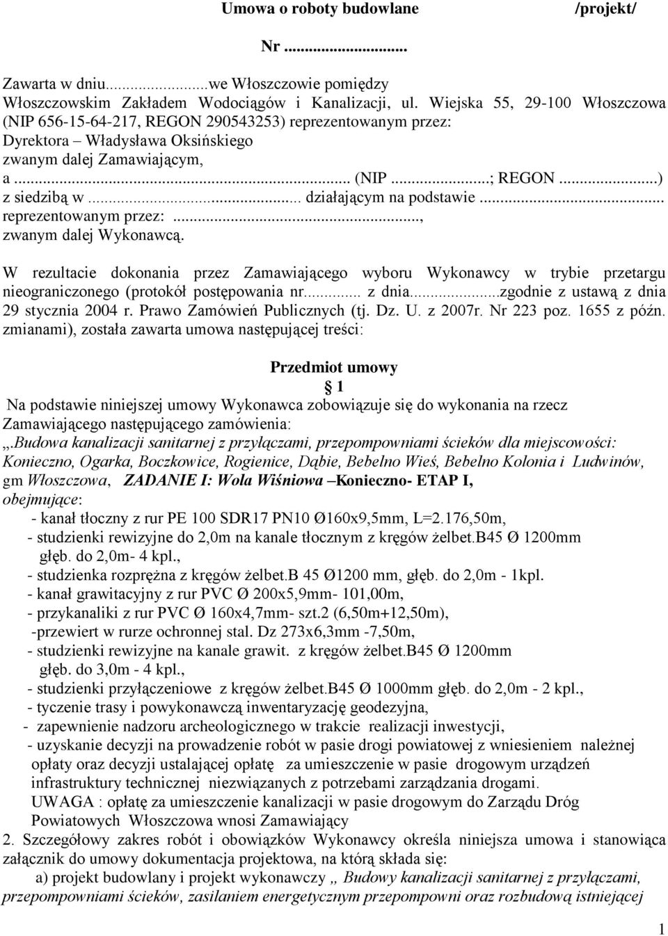 .. działającym na podstawie... reprezentowanym przez:..., zwanym dalej Wykonawcą.