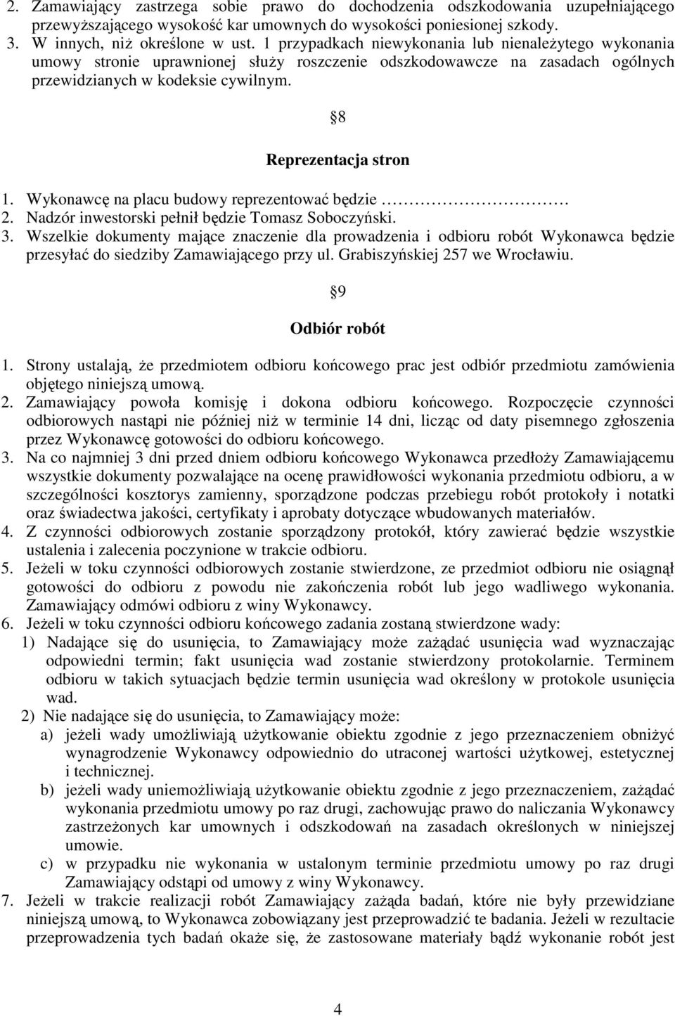 Wykonawcę na placu budowy reprezentować będzie. 2. Nadzór inwestorski pełnił będzie Tomasz Soboczyński. 3.