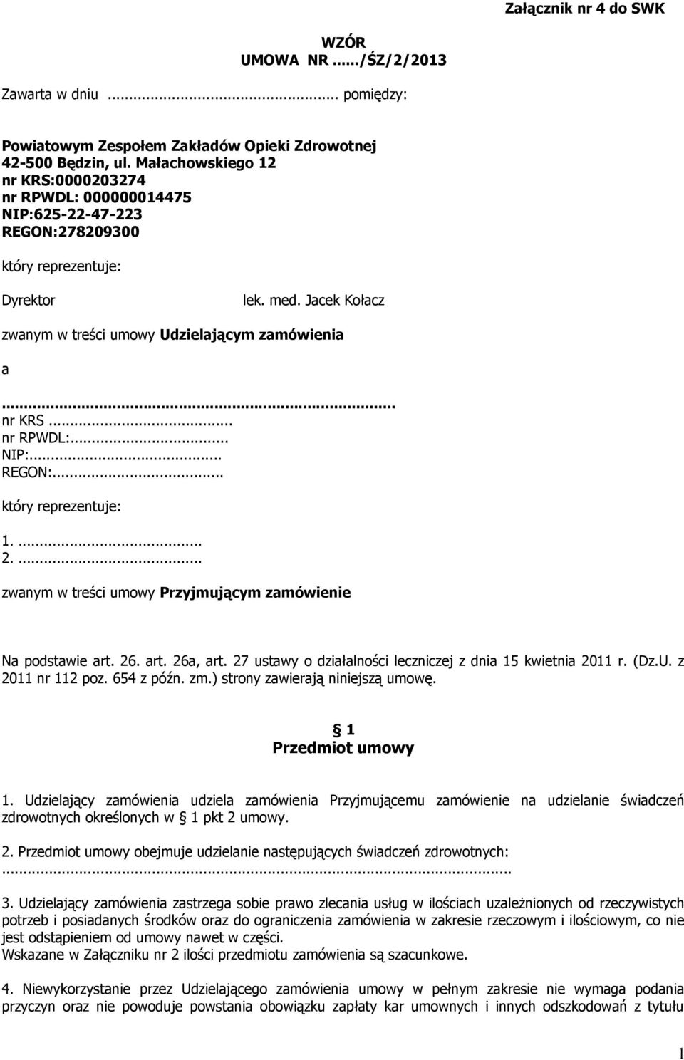 .. nr KRS... nr RPWDL:... NIP:... REGON:... który reprezentuje: 1.... 2.... zwanym w treści umowy Przyjmującym zamówienie Na podstawie art. 26. art. 26a, art.