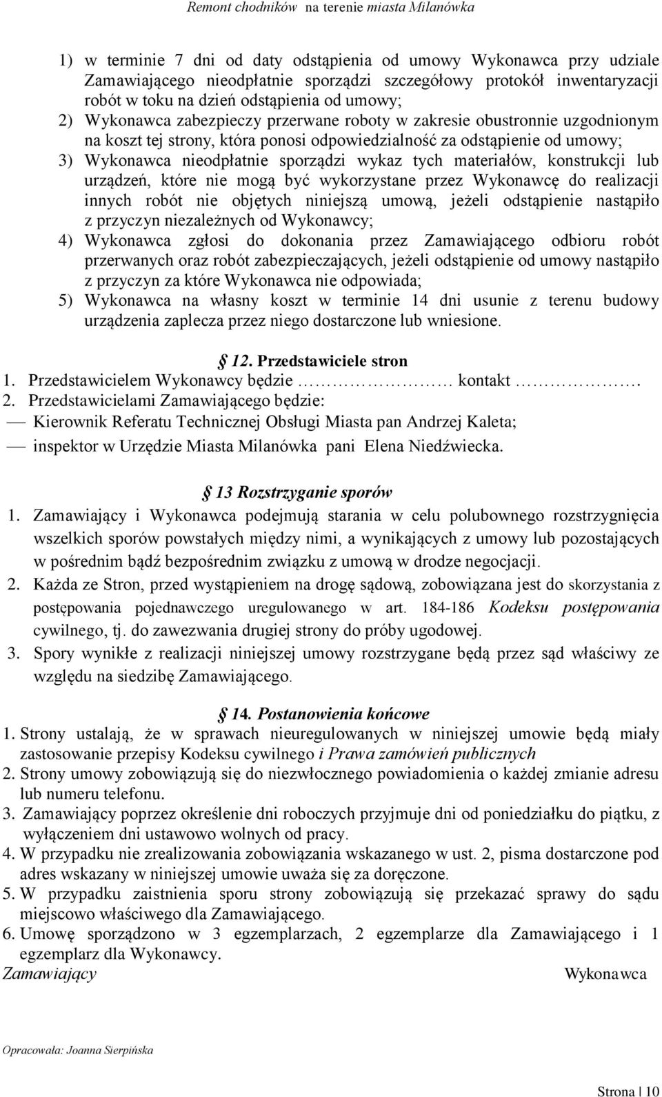 materiałów, konstrukcji lub urządzeń, które nie mogą być wykorzystane przez Wykonawcę do realizacji innych robót nie objętych niniejszą umową, jeżeli odstąpienie nastąpiło z przyczyn niezależnych od