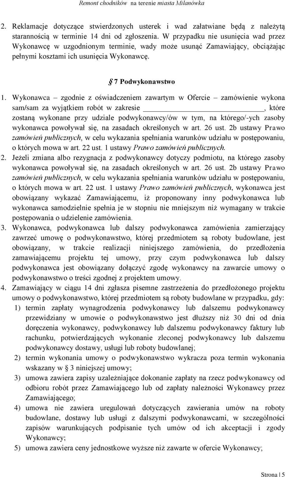Wykonawca zgodnie z oświadczeniem zawartym w Ofercie zamówienie wykona sam/sam za wyjątkiem robót w zakresie, które zostaną wykonane przy udziale podwykonawcy/ów w tym, na którego/-ych zasoby