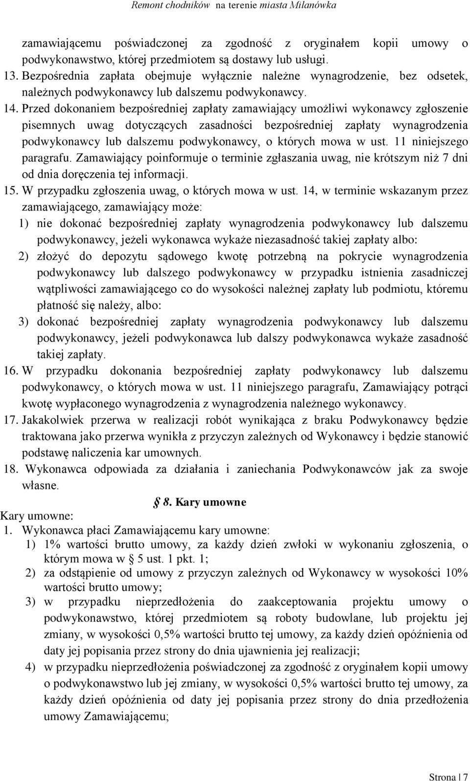 Przed dokonaniem bezpośredniej zapłaty zamawiający umożliwi wykonawcy zgłoszenie pisemnych uwag dotyczących zasadności bezpośredniej zapłaty wynagrodzenia podwykonawcy lub dalszemu podwykonawcy, o
