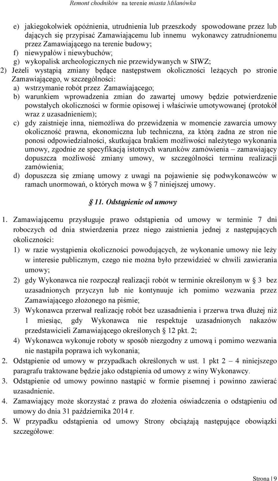 wstrzymanie robót przez Zamawiającego; b) warunkiem wprowadzenia zmian do zawartej umowy będzie potwierdzenie powstałych okoliczności w formie opisowej i właściwie umotywowanej (protokół wraz z
