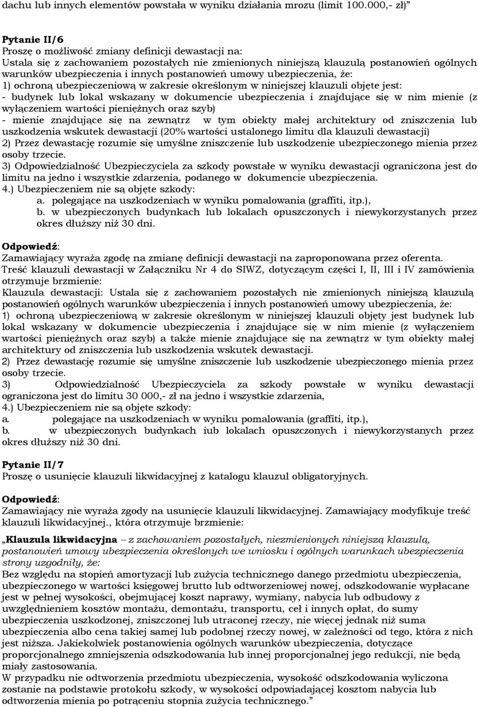 postanowień umowy ubezpieczenia, że: 1) ochroną ubezpieczeniową w zakresie określonym w niniejszej klauzuli objęte jest: - budynek lub lokal wskazany w dokumencie ubezpieczenia i znajdujące się w nim