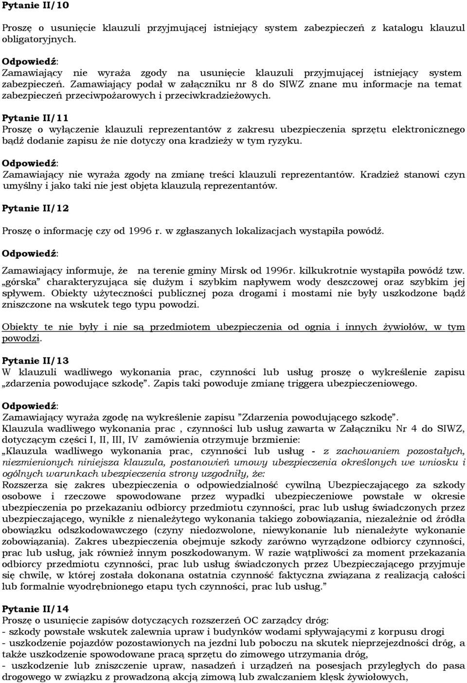 Zamawiający podał w załączniku nr 8 do SIWZ znane mu informacje na temat zabezpieczeń przeciwpożarowych i przeciwkradzieżowych.