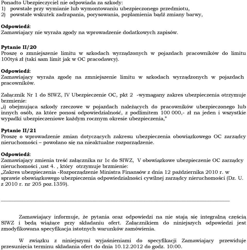 Pytanie II/20 Proszę o zmniejszenie limitu w szkodach wyrządzonych w pojazdach pracowników do limitu 100tyś zł (taki sam limit jak w OC pracodawcy).