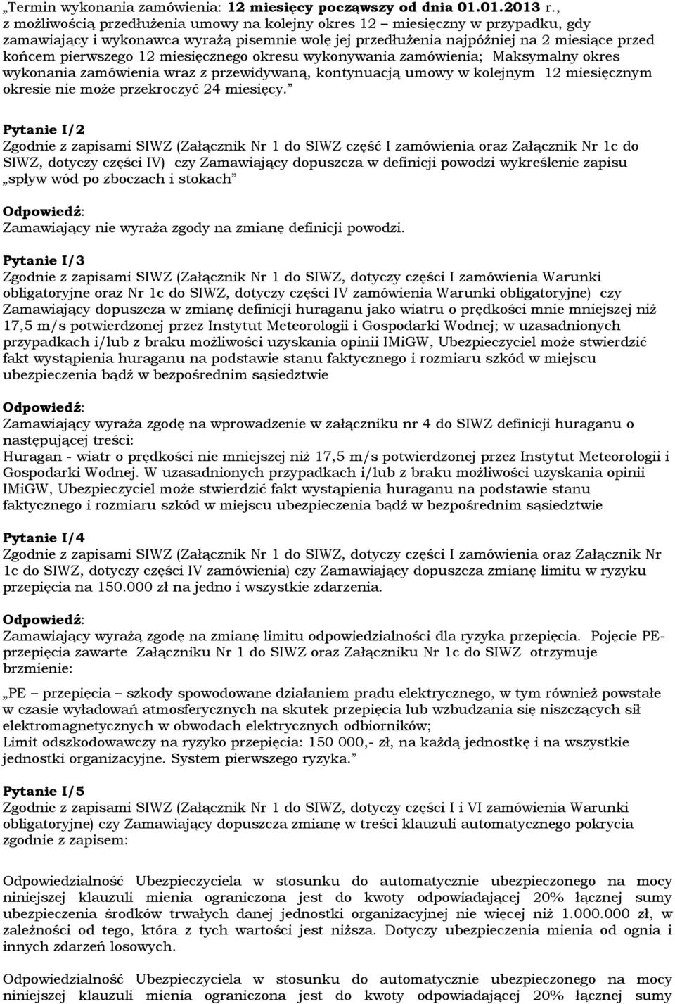 miesięcznego okresu wykonywania zamówienia; Maksymalny okres wykonania zamówienia wraz z przewidywaną, kontynuacją umowy w kolejnym 12 miesięcznym okresie nie może przekroczyć 24 miesięcy.