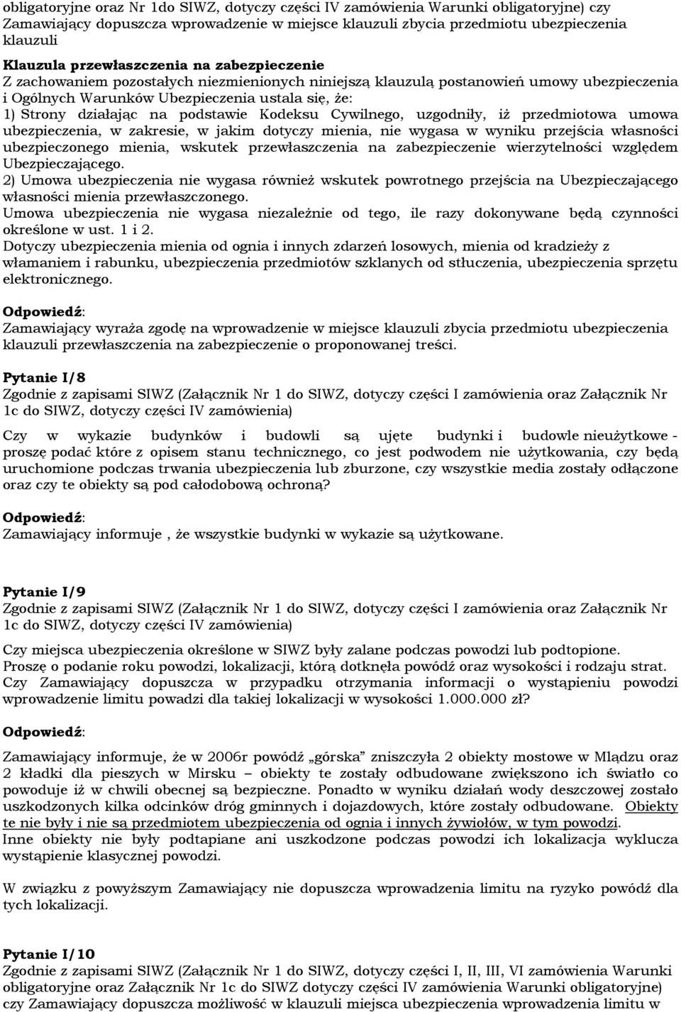 podstawie Kodeksu Cywilnego, uzgodniły, iż przedmiotowa umowa ubezpieczenia, w zakresie, w jakim dotyczy mienia, nie wygasa w wyniku przejścia własności ubezpieczonego mienia, wskutek przewłaszczenia