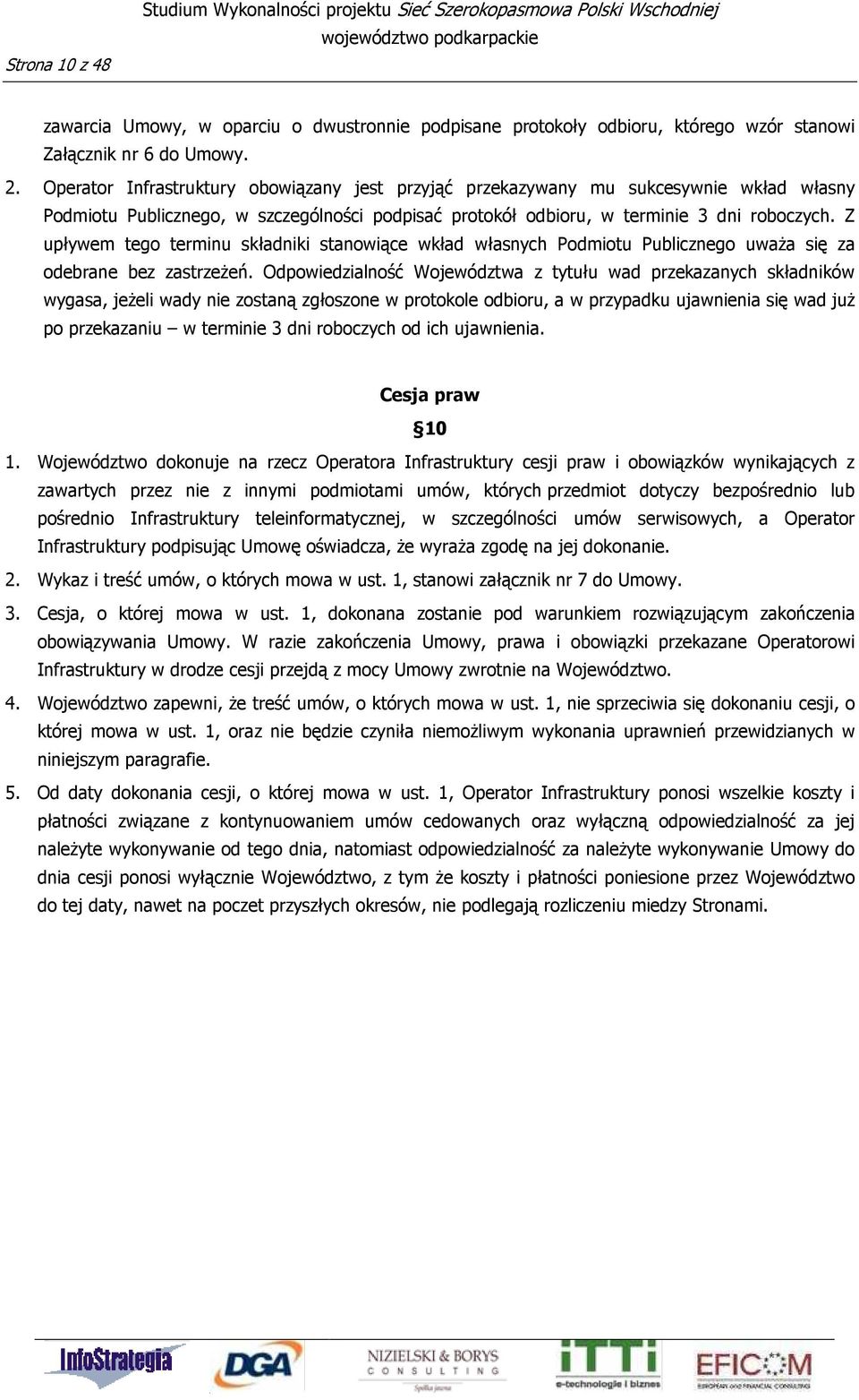 Z upływem tego terminu składniki stanowiące wkład własnych Podmiotu Publicznego uważa się za odebrane bez zastrzeżeń.