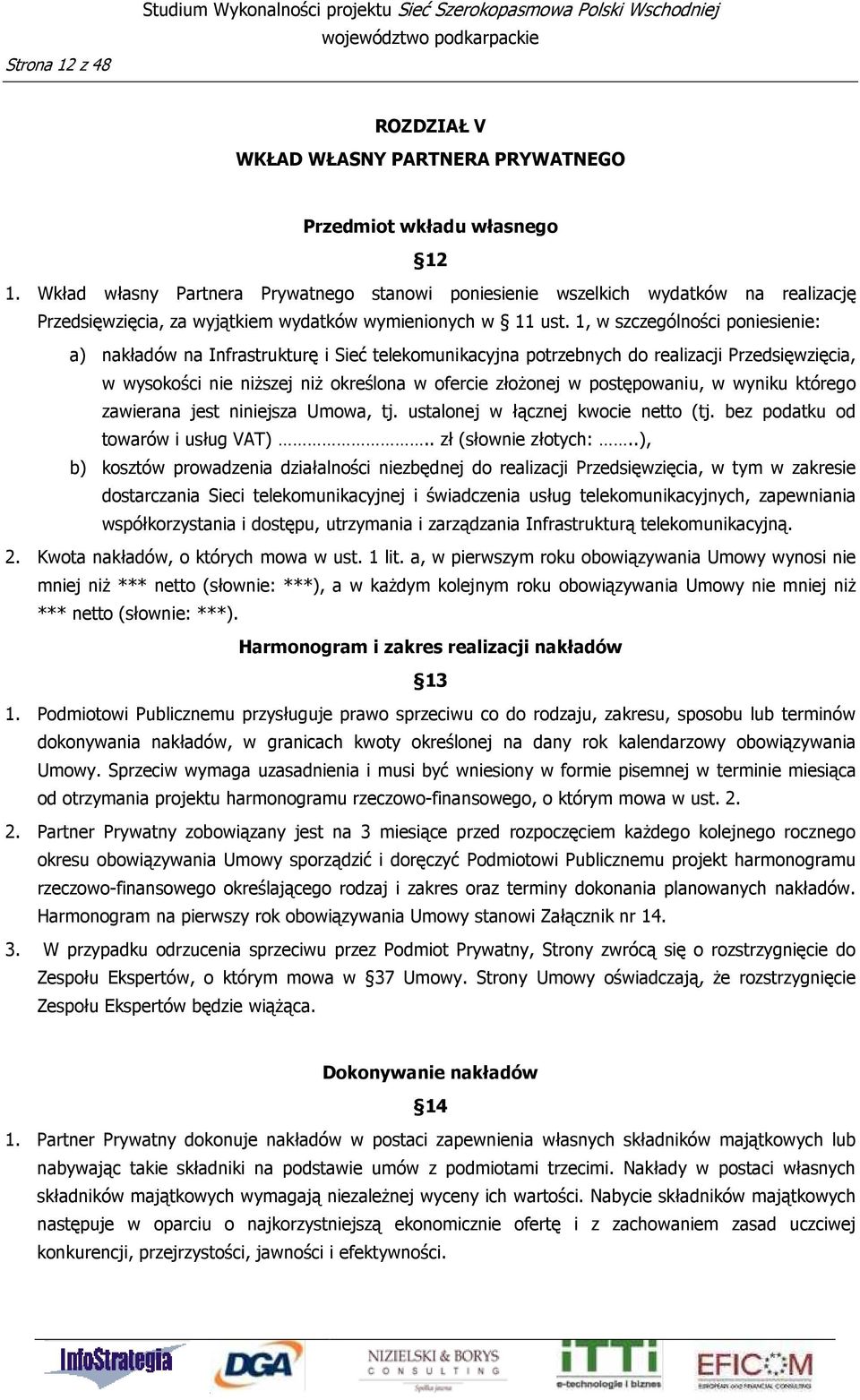 1, w szczególności poniesienie: a) nakładów na Infrastrukturę i Sieć telekomunikacyjna potrzebnych do realizacji Przedsięwzięcia, w wysokości nie niższej niż określona w ofercie złożonej w