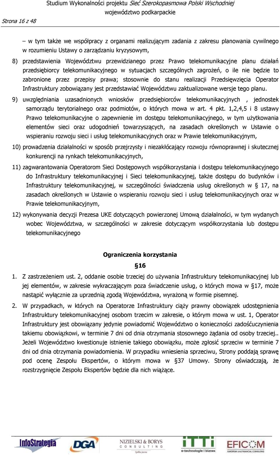 będzie to zabronione przez przepisy prawa; stosownie do stanu realizacji Przedsięwzięcia Operator Infrastruktury zobowiązany jest przedstawiać Województwu zaktualizowane wersje tego planu.