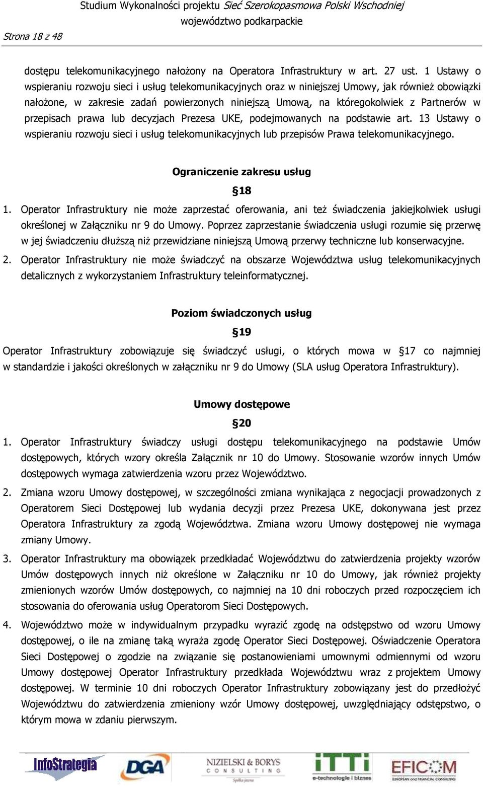 przepisach prawa lub decyzjach Prezesa UKE, podejmowanych na podstawie art. 13 Ustawy o wspieraniu rozwoju sieci i usług telekomunikacyjnych lub przepisów Prawa telekomunikacyjnego.