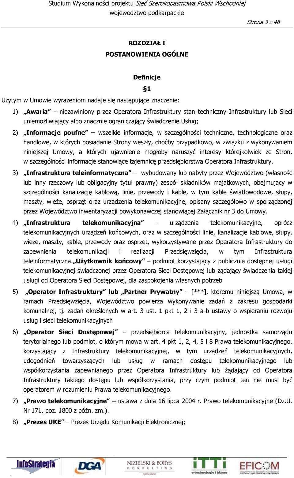 szczególności techniczne, technologiczne oraz handlowe, w których posiadanie Strony weszły, choćby przypadkowo, w związku z wykonywaniem niniejszej Umowy, a których ujawnienie mogłoby naruszyć