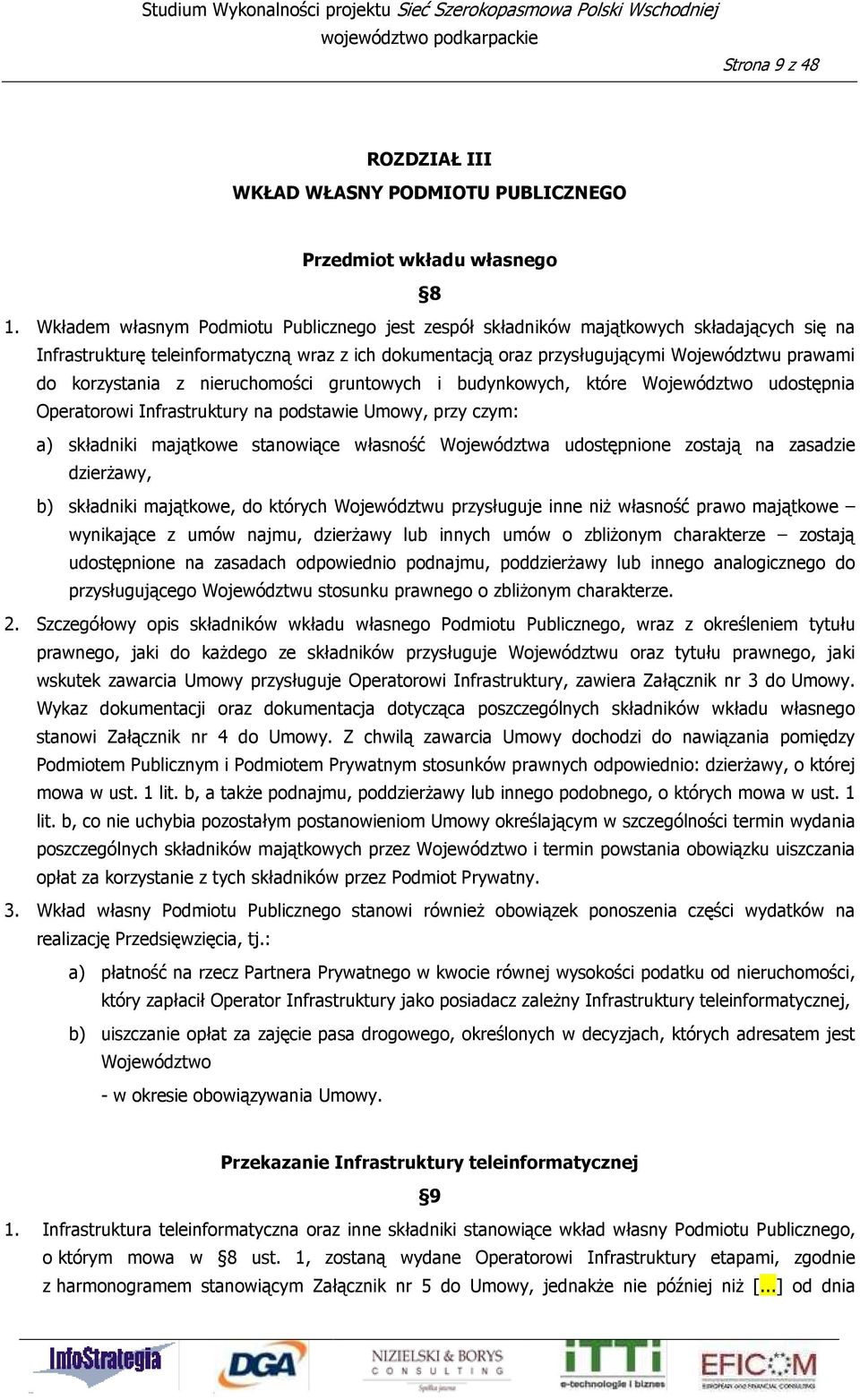 korzystania z nieruchomości gruntowych i budynkowych, które Województwo udostępnia Operatorowi Infrastruktury na podstawie Umowy, przy czym: a) składniki majątkowe stanowiące własność Województwa