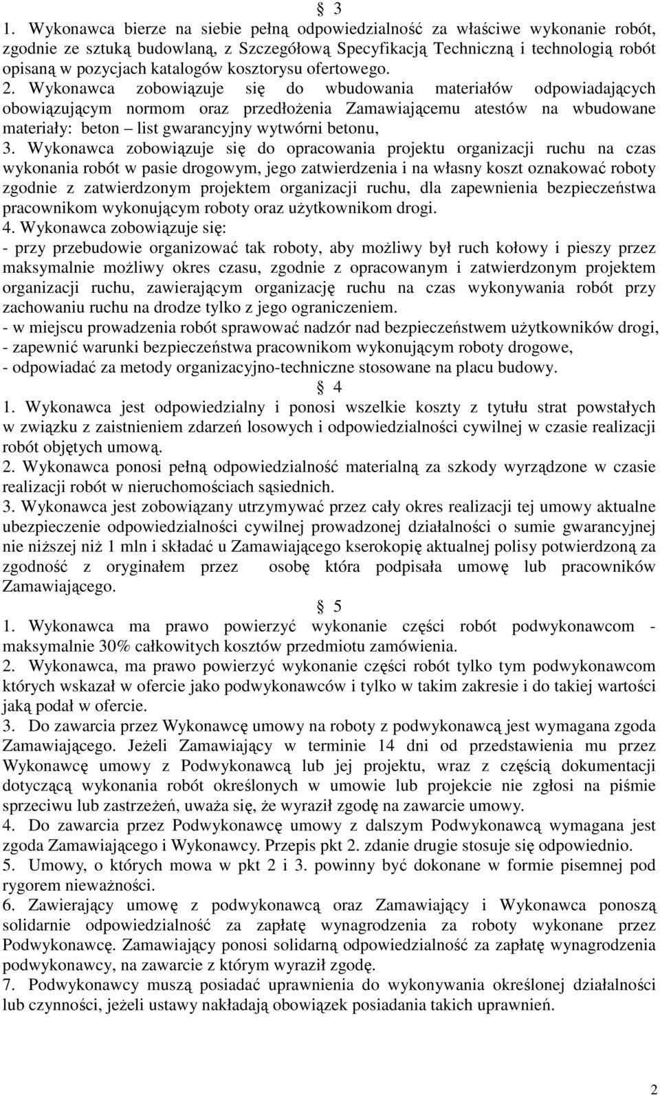 Wykonawca zobowiązuje się do wbudowania materiałów odpowiadających obowiązującym normom oraz przedłoŝenia Zamawiającemu atestów na wbudowane materiały: beton list gwarancyjny wytwórni betonu, 3.
