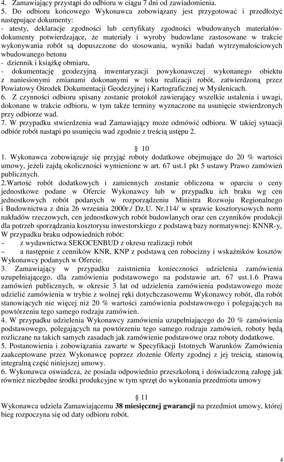 potwierdzające, Ŝe materiały i wyroby budowlane zastosowane w trakcie wykonywania robót są dopuszczone do stosowania, wyniki badań wytrzymałościowych wbudowanego betonu - dziennik i ksiąŝkę obmiaru,