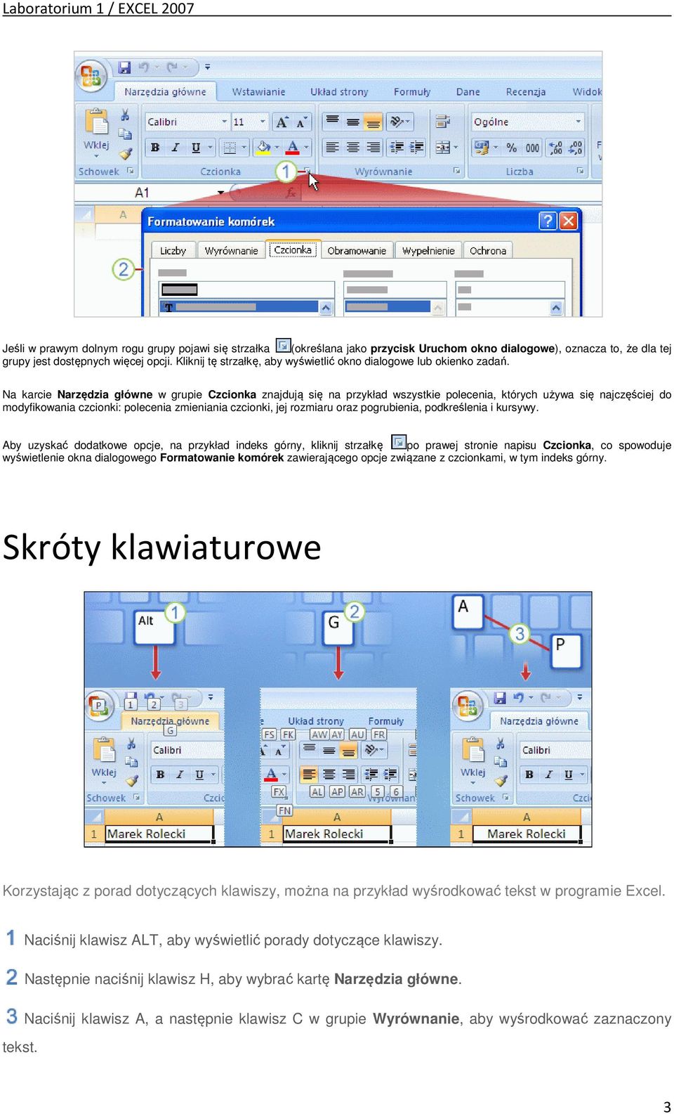 Na karcie Narzędzia główne w grupie Czcionka znajdują się na przykład wszystkie polecenia, których używa się najczęściej do modyfikowania czcionki: polecenia zmieniania czcionki, jej rozmiaru oraz