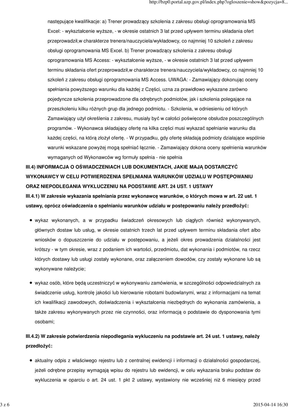 b) Trener prowadzący szkolenia z zakresu obsługi oprogramowania MS Access: - wykształcenie wyższe, - w okresie ostatnich 3 lat przed upływem terminu składania ofert przeprowadził,w charakterze