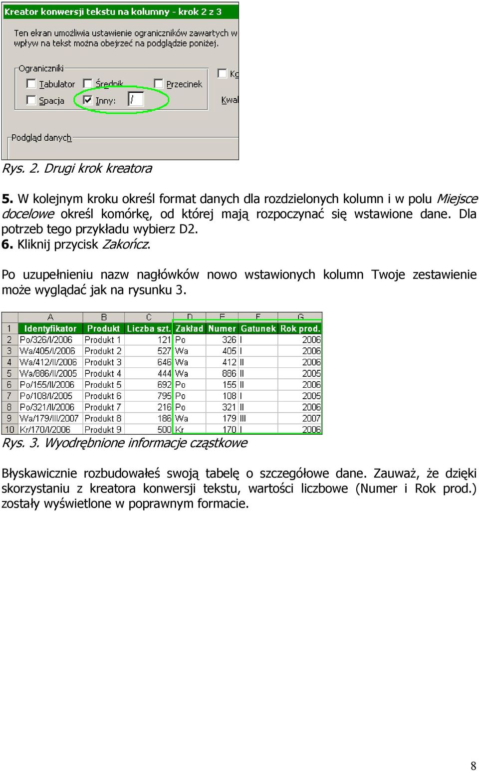 dane. Dla potrzeb tego przykładu wybierz D2. 6. Kliknij przycisk Zakończ.