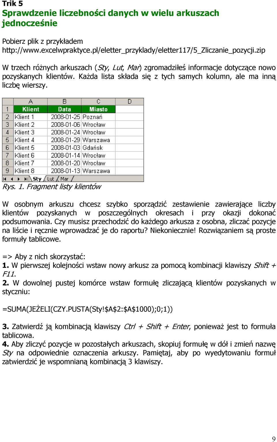 Fragment listy klientów W osobnym arkuszu chcesz szybko sporządzić zestawienie zawierające liczby klientów pozyskanych w poszczególnych okresach i przy okazji dokonać podsumowania.