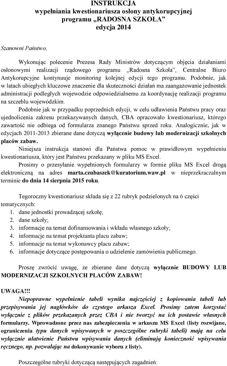 Podobnie, jak w latach ubiegłych kluczowe znaczenie dla skuteczności działań ma zaangażowanie jednostek administracji podległych wojewodzie odpowiedzialnemu za koordynację realizacji programu na