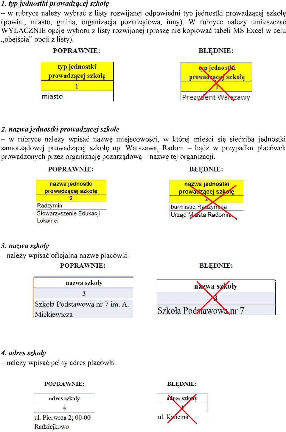nazwa jednostki prowadzącej szkołę w rubryce należy wpisać nazwę miejscowości, w której mieści się siedziba jednostki samorządowej prowadzącej szkołę np.