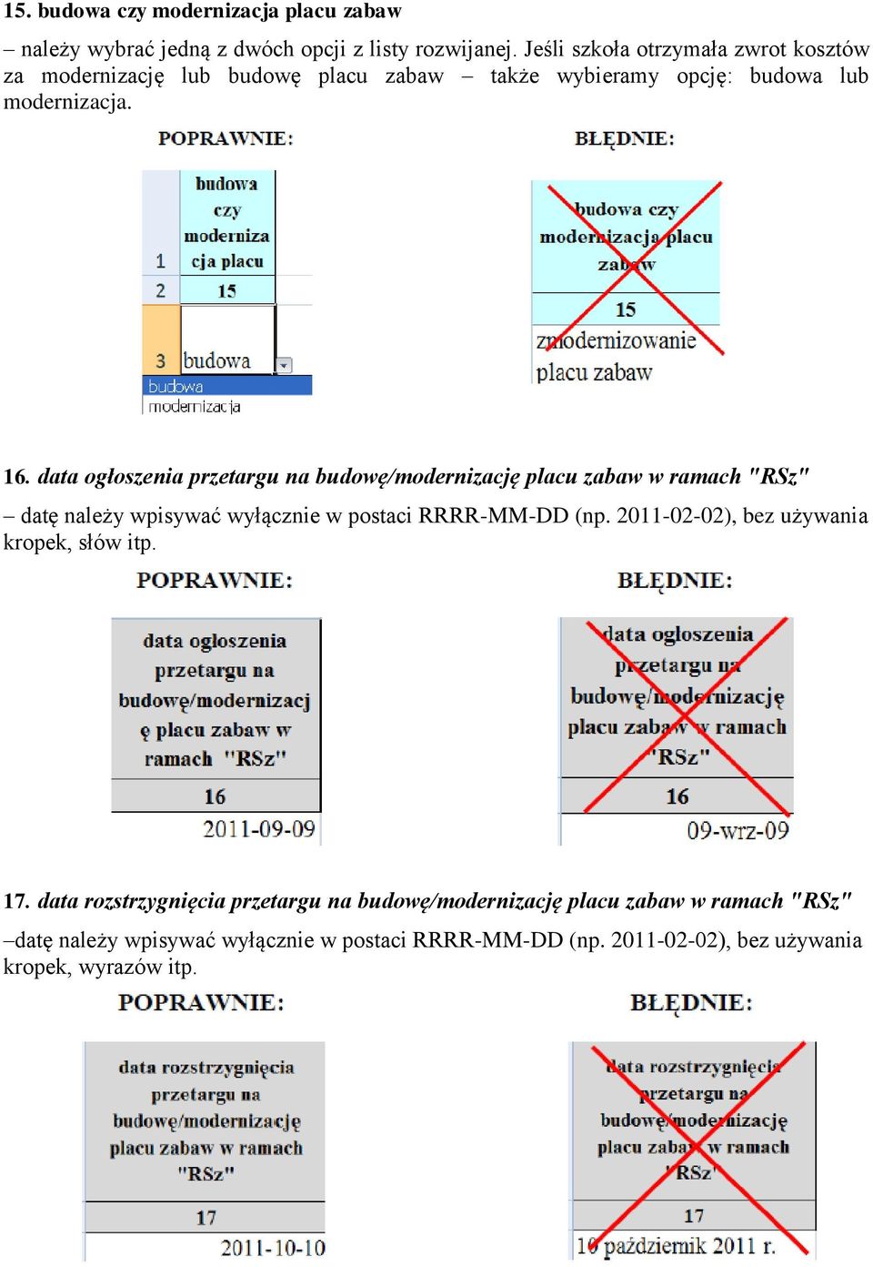 data ogłoszenia przetargu na budowę/modernizację placu zabaw w ramach "RSz" datę należy wpisywać wyłącznie w postaci RRRR-MM-DD (np.