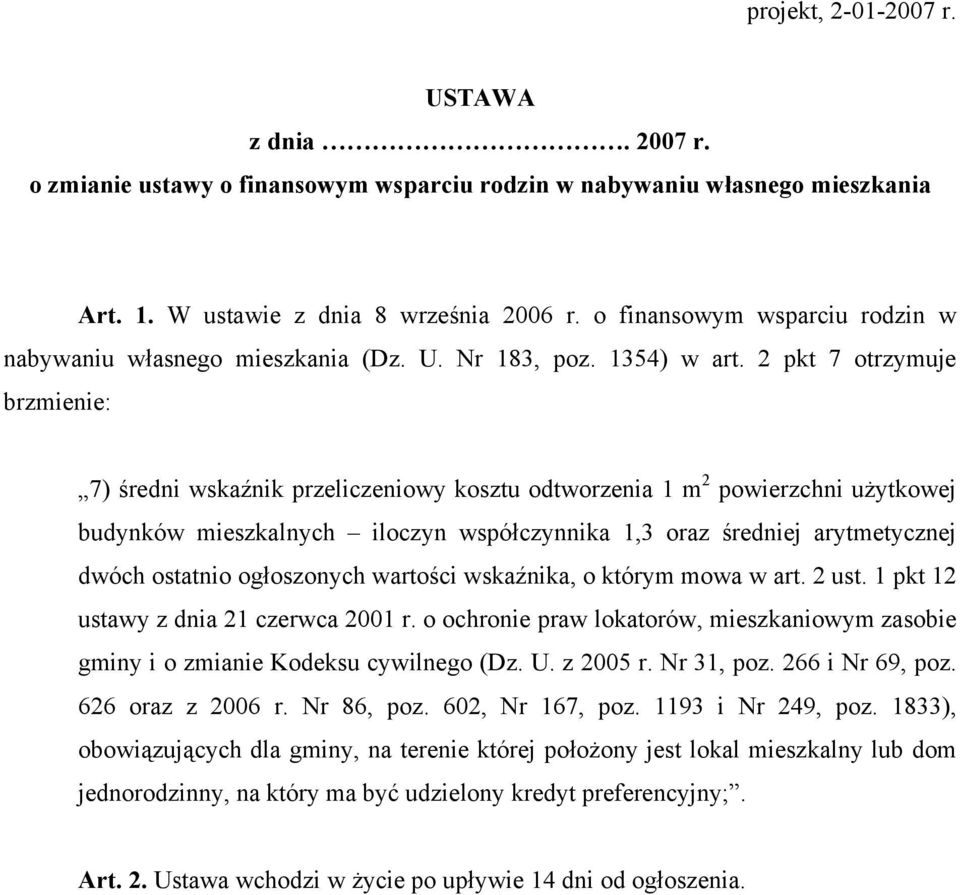 2 pkt 7 otrzymuje brzmienie: 7) średni wskaźnik przeliczeniowy kosztu odtworzenia 1 m 2 powierzchni użytkowej budynków mieszkalnych iloczyn współczynnika 1,3 oraz średniej arytmetycznej dwóch