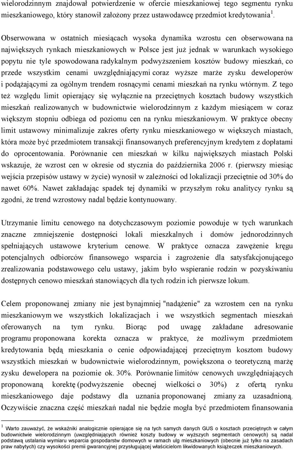 podwyższeniem kosztów budowy mieszkań, co przede wszystkim cenami uwzględniającymi coraz wyższe marże zysku deweloperów i podążającymi za ogólnym trendem rosnącymi cenami mieszkań na rynku wtórnym.