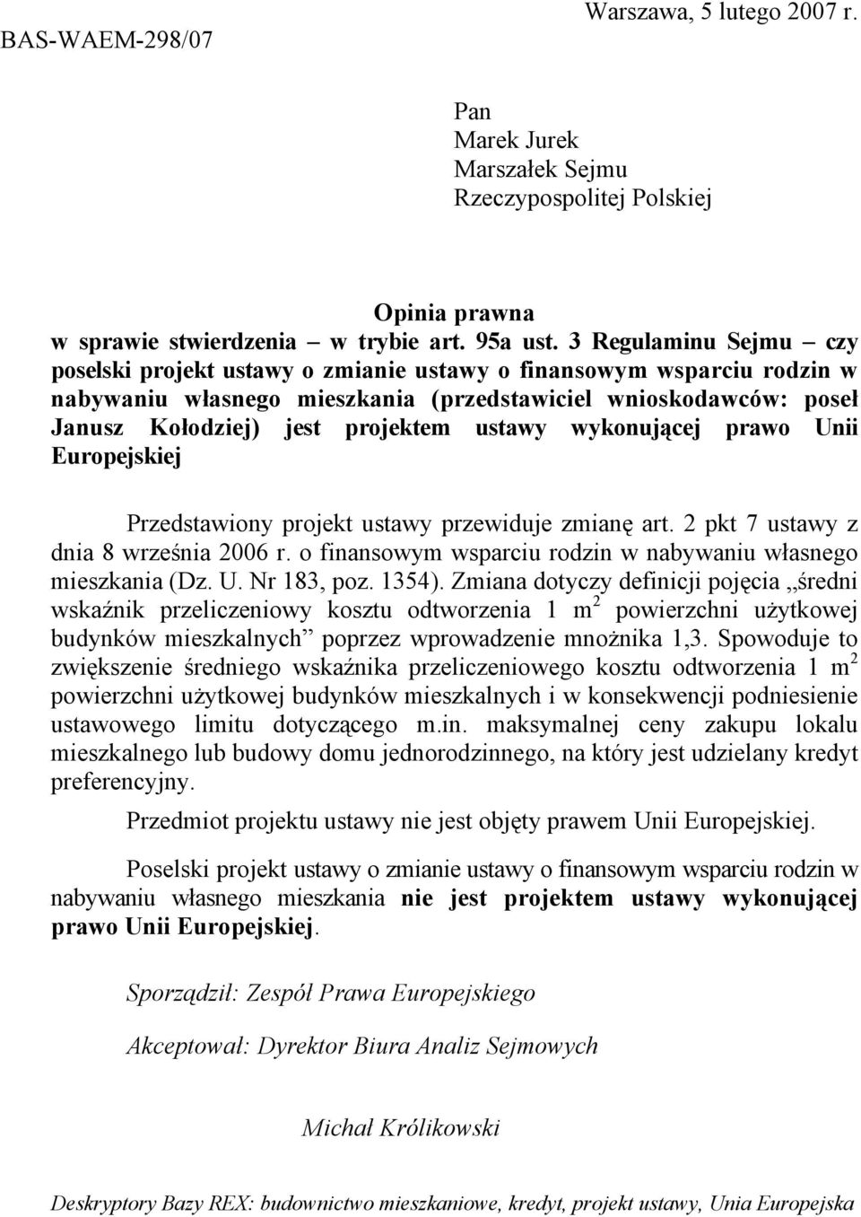 ustawy wykonującej prawo Unii Europejskiej Przedstawiony projekt ustawy przewiduje zmianę art. 2 pkt 7 ustawy z dnia 8 września 2006 r.