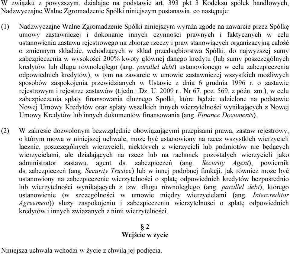 Spółkę umowy zastawniczej i dokonanie innych czynności prawnych i faktycznych w celu ustanowienia zastawu rejestrowego na zbiorze rzeczy i praw stanowiących organizacyjną całość o zmiennym składzie,