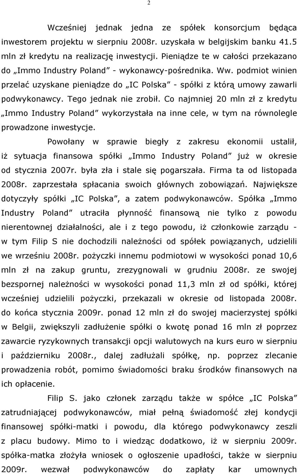 Tego jednak nie zrobił. Co najmniej 20 mln zł z kredytu Immo Industry Poland wykorzystała na inne cele, w tym na równolegle prowadzone inwestycje.