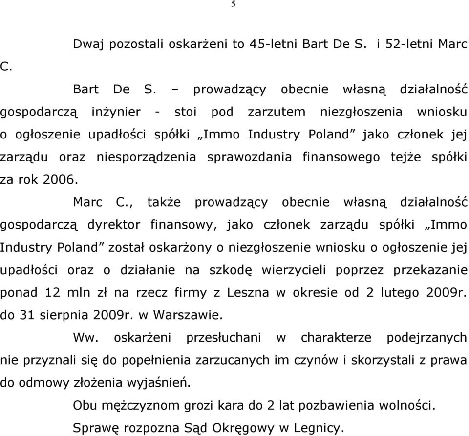 prowadzący obecnie własną działalność gospodarczą inżynier - stoi pod zarzutem niezgłoszenia wniosku o ogłoszenie upadłości spółki Immo Industry Poland jako członek jej zarządu oraz niesporządzenia