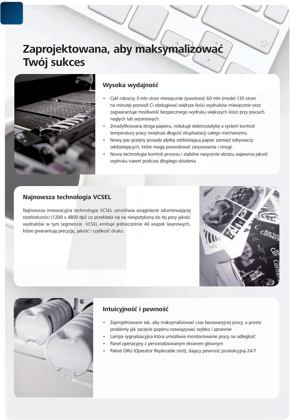 Zmodyfikowana droga papieru, redukuje elektrostatykę a system kontroli temperatury pracy zwiększa długość eksploatacji całego mechanizmu Nowy pas grzejny posiada płytkę oddzielającą papier zamiast