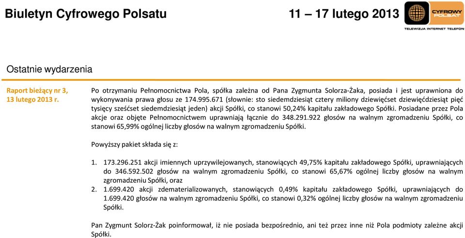 Posiadane przez Pola akcje oraz objęte Pełnomocnictwem uprawniają łącznie do 348.291.922 głosów na walnym zgromadzeniu Spółki, co stanowi 65,99% ogólnej liczby głosów na walnym zgromadzeniu Spółki.