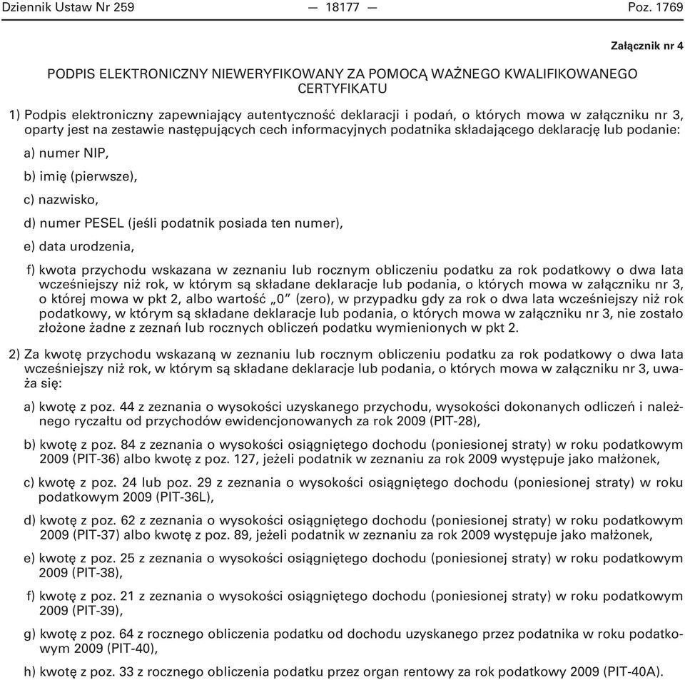 załączniku nr 3, oparty jest na zestawie następujących cech informacyjnych podatnika składającego deklarację lub podanie: a) numer NIP, b) imię (pierwsze), c) nazwisko, d) numer PESEL (jeśli podatnik