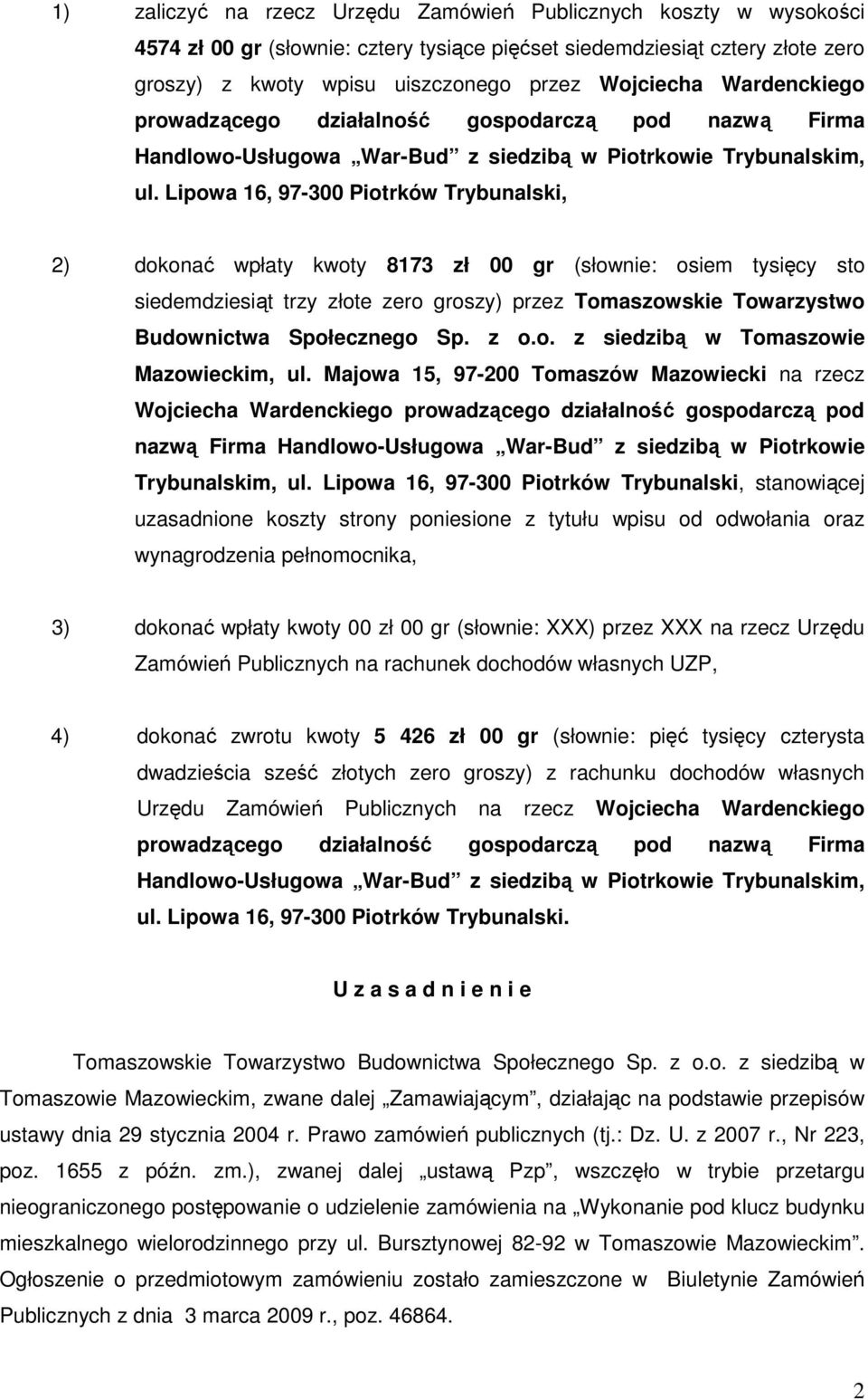 Lipowa 16, 97-300 Piotrków Trybunalski, 2) dokonać wpłaty kwoty 8173 zł 00 gr (słownie: osiem tysięcy sto siedemdziesiąt trzy złote zero groszy) przez Tomaszowskie Towarzystwo Budownictwa Społecznego