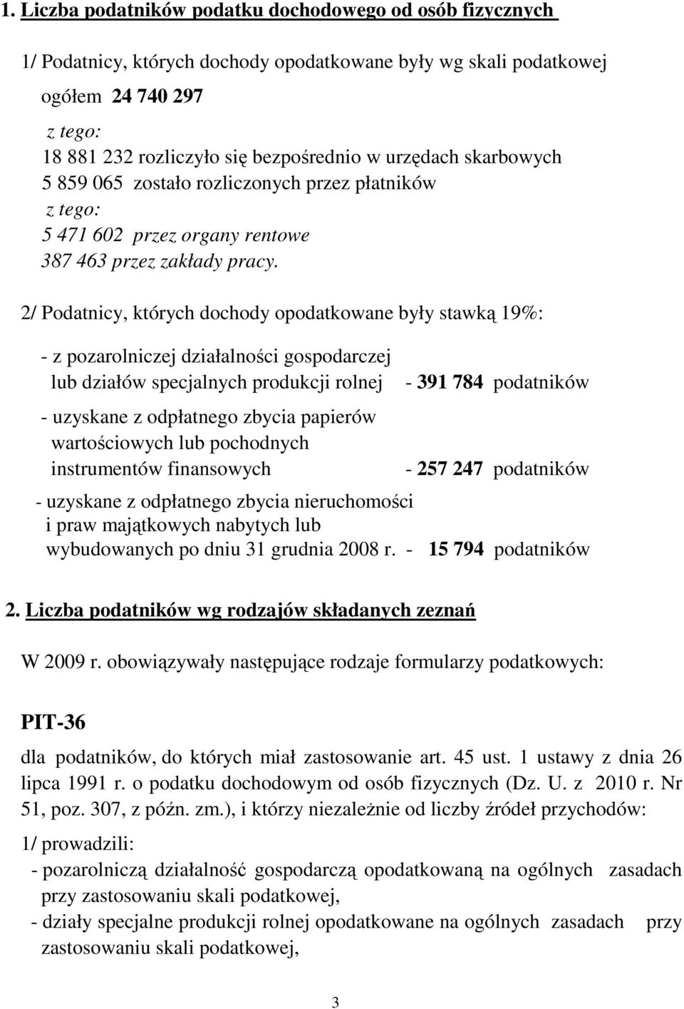 2/ Podatnicy, których dochody opodatkowane były stawką 19%: - z pozarolniczej działalności gospodarczej lub działów specjalnych produkcji rolnej - uzyskane z odpłatnego zbycia papierów wartościowych