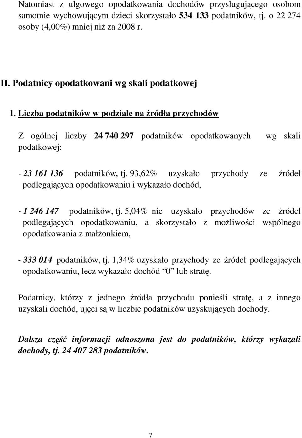 93,62% uzyskało przychody ze źródeł podlegających opodatkowaniu i wykazało dochód, - 1 246 147 podatników, tj.