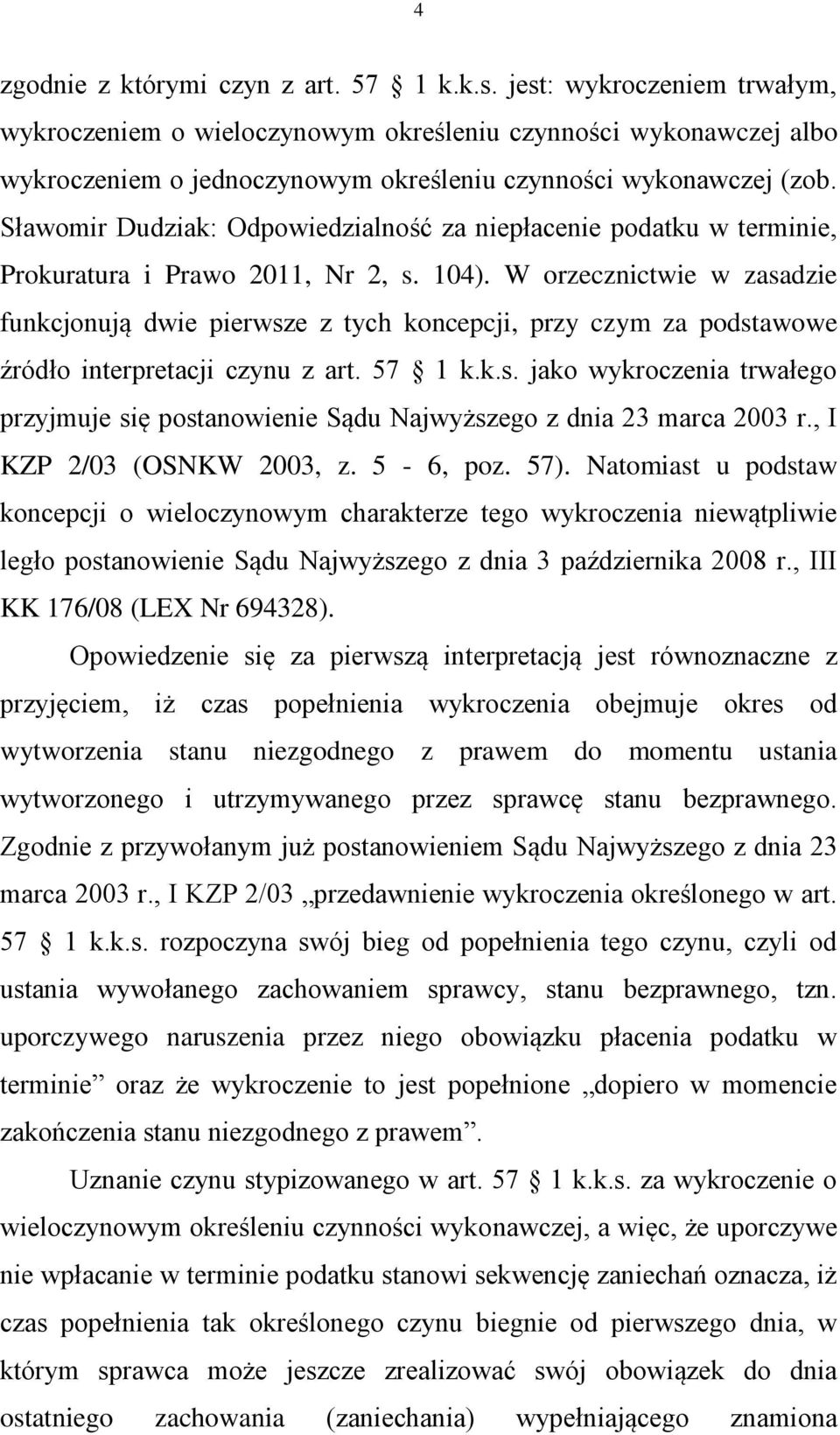 Sławomir Dudziak: Odpowiedzialność za niepłacenie podatku w terminie, Prokuratura i Prawo 2011, Nr 2, s. 104).