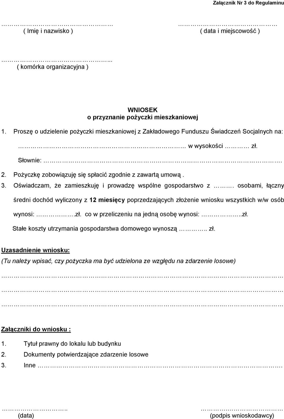 Oświadczam, że zamieszkuję i prowadzę wspólne gospodarstwo z. osobami, łączny średni dochód wyliczony z 12 miesięcy poprzedzających złożenie wniosku wszystkich w/w osób wynosi:.zł. co w przeliczeniu na jedną osobę wynosi:.