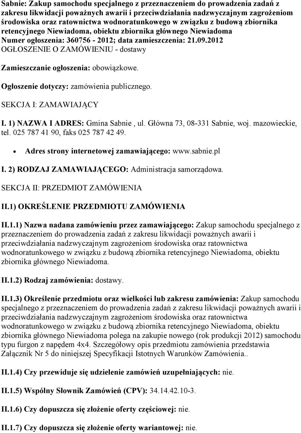 2012 OGŁOSZENIE O ZAMÓWIENIU - dostawy Zamieszczanie ogłoszenia: obowiązkowe. Ogłoszenie dotyczy: zamówienia publicznego. SEKCJA I: ZAMAWIAJĄCY I. 1) NAZWA I ADRES: Gmina Sabnie, ul.