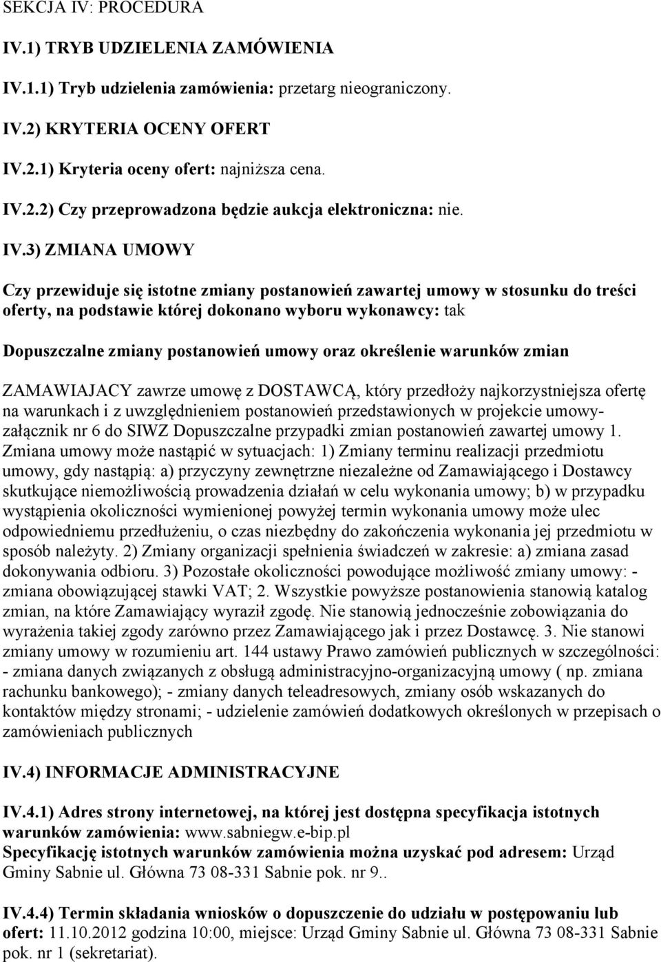 oraz określenie warunków zmian ZAMAWIAJACY zawrze umowę z DOSTAWCĄ, który przedłoży najkorzystniejsza ofertę na warunkach i z uwzględnieniem postanowień przedstawionych w projekcie umowyzałącznik nr