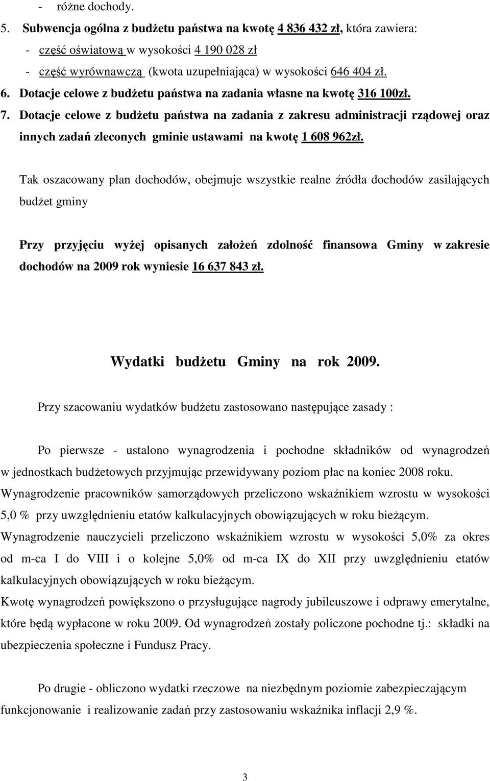 6 404 zł. 6. Dotacje celowe z budżetu państwa na zadania własne na kwotę 316 100zł. 7.