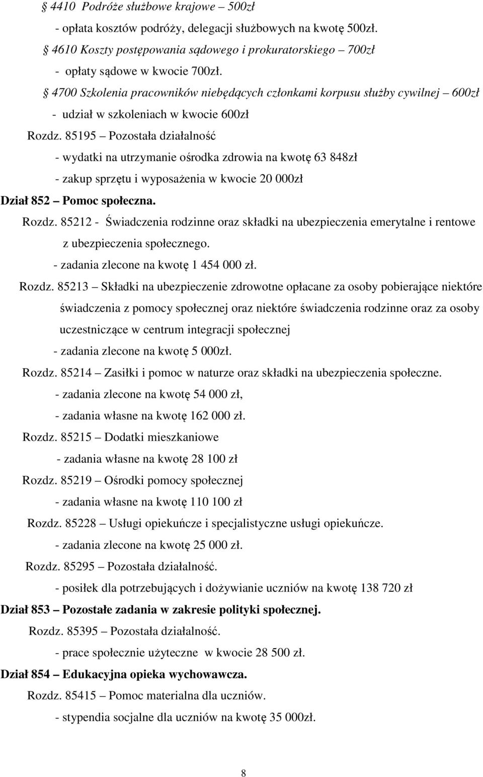 85195 Pozostała działalność - wydatki na utrzymanie ośrodka zdrowia na kwotę 63 848zł - zakup sprzętu i wyposażenia w kwocie 20 000zł Dział 852 Pomoc społeczna. Rozdz.