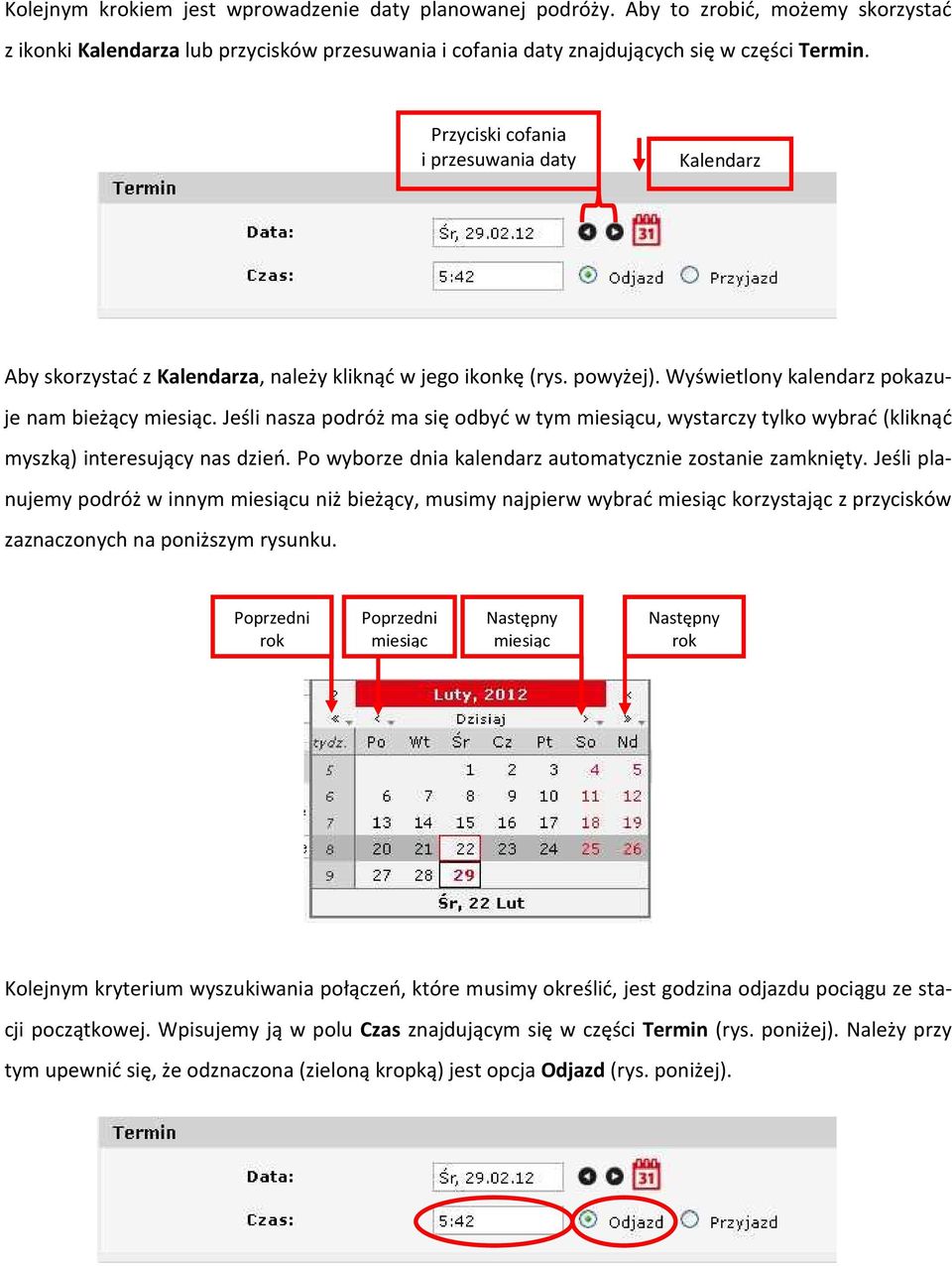 Jeśli nasza podróż ma się odbyć w tym miesiącu, wystarczy tylko wybrać (kliknąć myszką) interesujący nas dzień. Po wyborze dnia kalendarz automatycznie zostanie zamknięty.